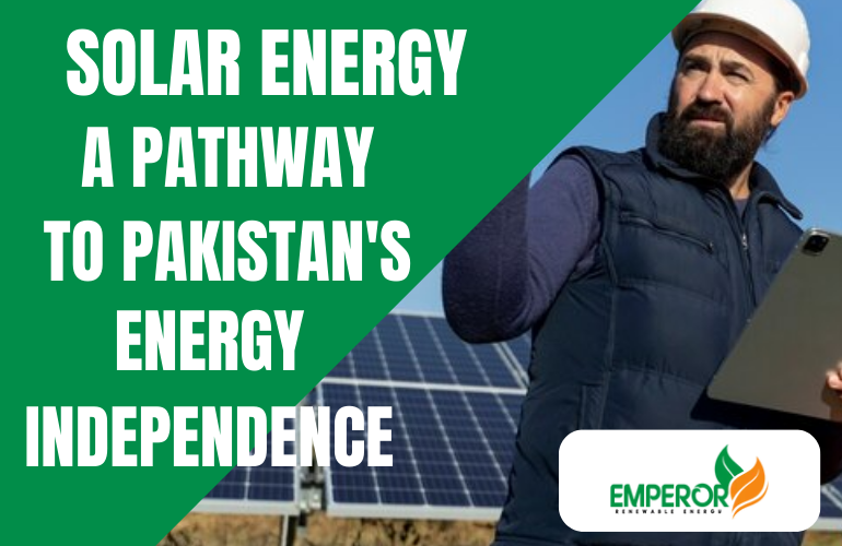 SOLAR ENERGY – A PATHWAY TO PAKISTAN'S ENERGY INDEPENDENCE